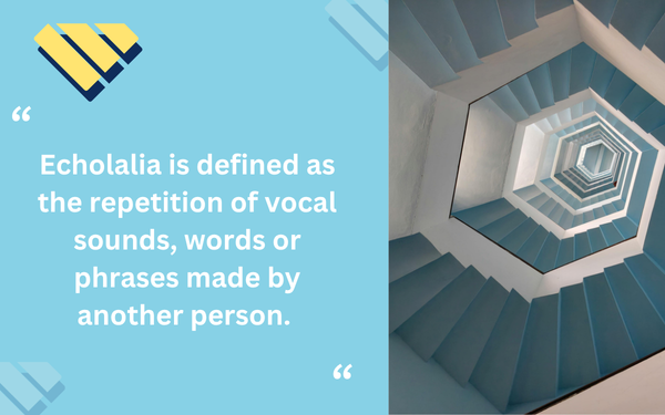 Graphic defining echolalia as the repetition of vocal sounds, words or phrases, alongside an upward view of a spiral staircase.