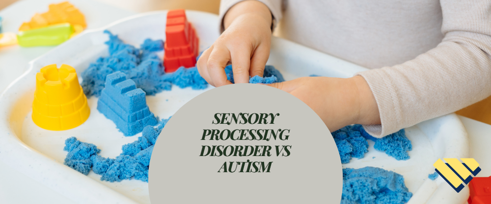 Sensory Processing Disorder vs autism with child playing with sensory sand