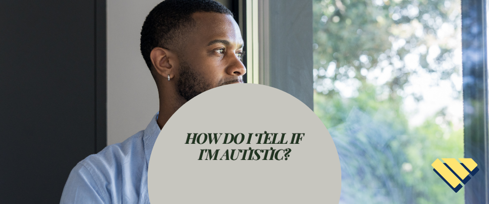 Man looking thoughtfully out a window with the article title “How Do I Tell If I’m Autistic?” displayed in the foreground.