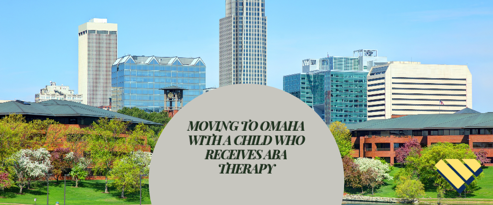 Moving to Omaha with a child receiving ABA therapy – Blue Gems ABA guide to transferring autism therapy services.